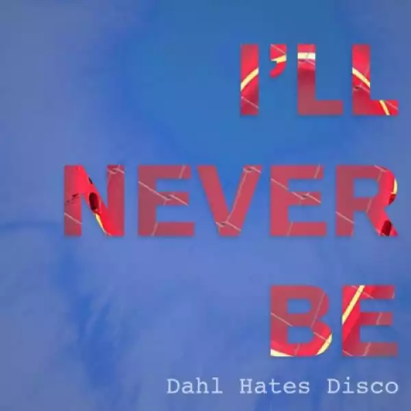 Communique - I’ll Never Be (Dahl Hates Disco)